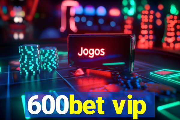 600bet vip